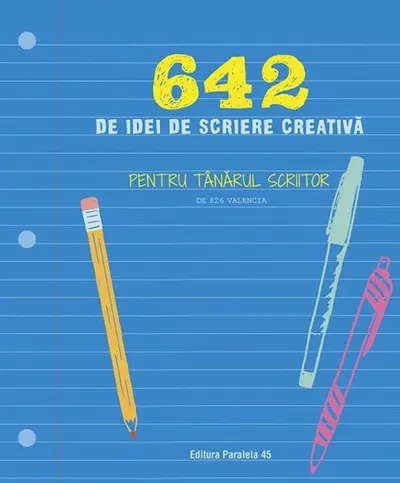 642 de idei de scriere creativă pentru tânărul scriitor - Paperback brosat - 826 Valencia