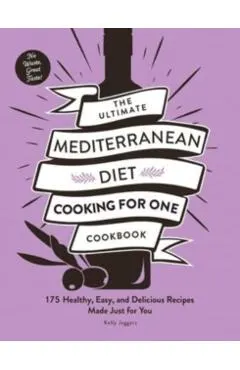 The Ultimate Mediterranean Diet Cooking for One Cookbook: 175 Healthy, Easy, and Delicious Recipes Made Just for You