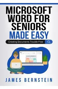 Microsoft Word for Seniors Made Easy: Creating Documents Trouble Free