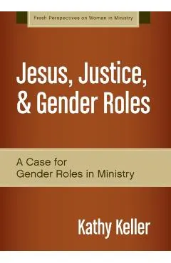 Jesus, Justice, & Gender Roles: A Case for Gender Roles in Ministry