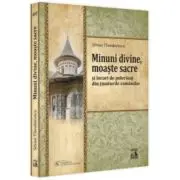 Minuni divine, moaste sacre si locuri de pelerinaj din tinuturile romanilor