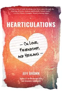 Hearticulations: On Love, Friendship & Healing: On Love, Friendship & Healing