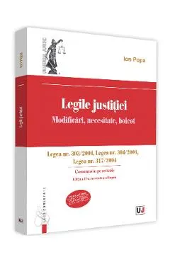Legile justitiei. Modificari, necesitate, boicot. Comentariu pe articole. Ed. 2