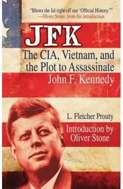 JFK: The Cia, Vietnam, and the Plot to Assassinate John F. Kennedy