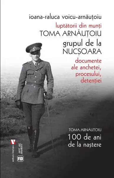 Toma Arnăuțoiu. Luptătorii din munți. Grupul de la Nucșoara - Paperback brosat - Ioana-Raluca Voicu-Arnăuțoiu
