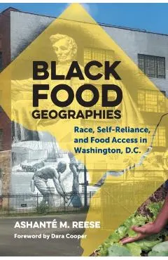 Black Food Geographies: Race, Self-Reliance, and Food Access in Washington, D.C.