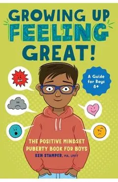 Growing Up Feeling Great!: The Positive Mindset Puberty Book for Boys