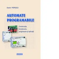 Automate programabile. Constructie, functionare, programare si aplicatii