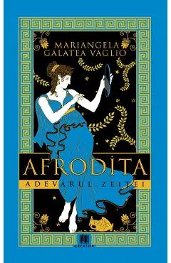Afrodita. Adevarul zeitei