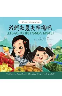 Let's Go to the Farmers' Market - Written in Traditional Chinese, Pinyin, and English: A Bilingual Children's Book