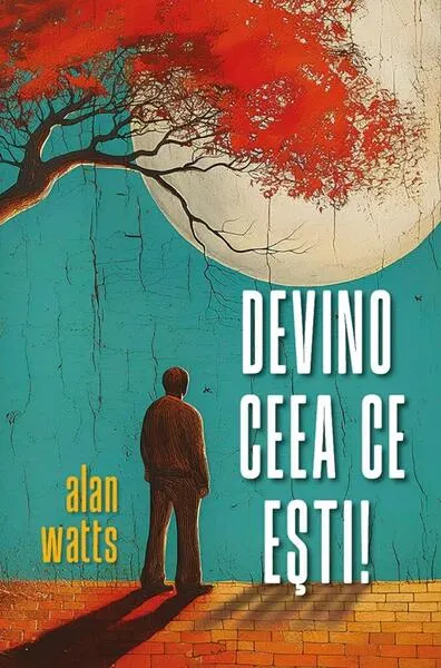 Devino ceea ce ești - Paperback brosat - Alan Watts