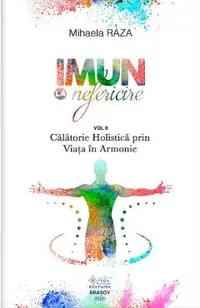 eBook Imun la nefericire Vol II - Calatorie Holistica prin Viata in Armonie