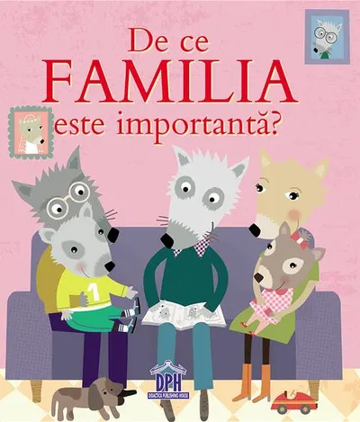 De ce familia este importantă? - Hardcover - Sophie Bellier