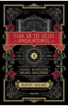 Cum sa iti ucizi angajatorul. Seria Ghidul McMasters privind omuciderea Vol.1