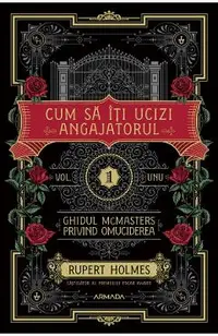 Cum sa iti ucizi angajatorul. Seria Ghidul McMasters privind omuciderea Vol.1