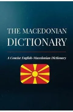 The Macedonian Dictionary: A Concise English-Macedonian Dictionary