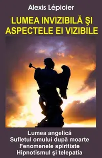 Lumea invizibilă şi aspectele ei vizibile - Paperback brosat - Alexis Lepicier