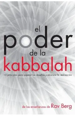 El Poder de la Kabbalah: 13 principios para superar los desafíos y alcanzar la realización