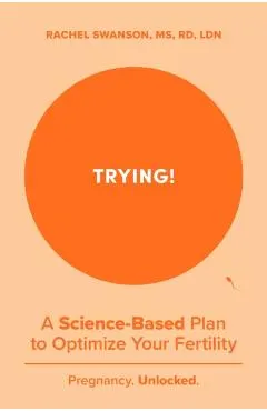 Trying!: A Science-Backed Plan to Optimize Your Fertility