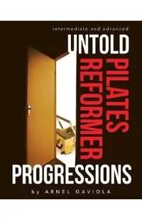 Untold Pilates Reformer Progressions: Intermediate and Advanced