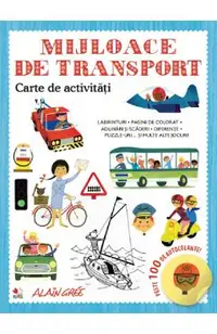 Mijloace de transport. Carte de activitati. Peste 100 de autocolante