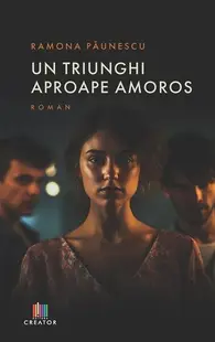 Un triunghi aproape amoros - Paperback brosat - Ramona Păunescu