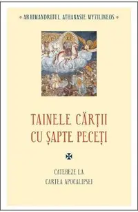 Tainele cartii cu sapte peceti. Cateheze la Cartea Apocalipsei