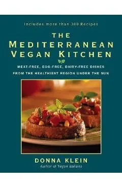 The Mediterranean Vegan Kitchen: Meat-Free, Egg-Free, Dairy-Free Dishes from the Healthiest Region Under the Sun