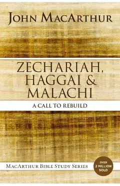 Zechariah, Haggai, and Malachi: A Call to Rebuild