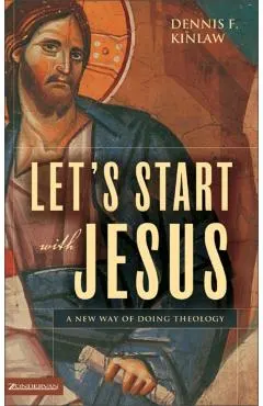 Let's Start with Jesus: A New Way of Doing Theology