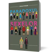 Paradoxul sexelor. Bărbaţii,femeile şi adevărata prăpastie dintre sexe