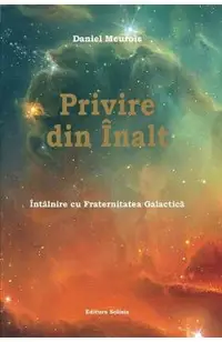 Privire din Inalt. Intalnire cu Fraternitatea Galactica