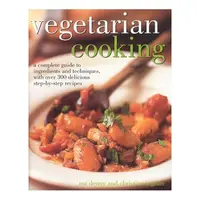 Vegetarian Cooking A Complete Guide to Ingredients and Techniques with Over 300 Delicious Step-by-Step Recipes