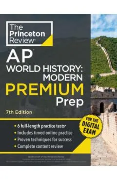 Princeton Review AP World History: Modern Premium Prep, 7th Edition: 6 Practice Tests + Digital Practice Online + Content Review