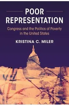 Poor Representation: Congress and the Politics of Poverty in the United States