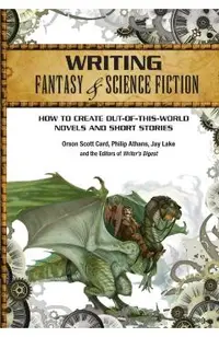 Writing Fantasy & Science Fiction: How to Create Out-Of-This-World Novels and Short Stories
