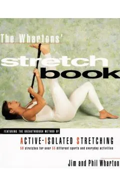 The Whartons' Stretch Book: Featuring the Breakthrough Method of Active-Isolated Stretching