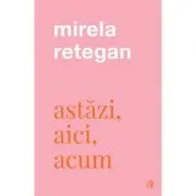 Astazi, aici, acum