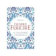 Despre fericire. O calatorie filosofica