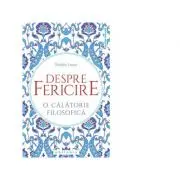 Despre fericire. O calatorie filosofica