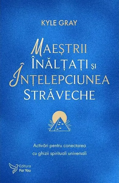 Maeștrii Înălțați și înțelepciunea străveche - Paperback brosat - Kyle Gray