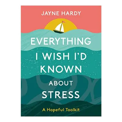 Everything I Wish I'd Known About Stress