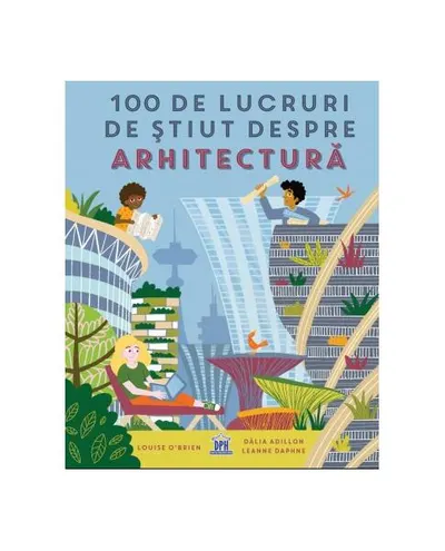 100 de lucruri de știut despre arhitectură - Hardcover - Louise O'Brien
