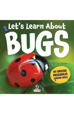Let's Learn About Bugs: My First Book About Bugs for Preschoolers (Ages 3-5)