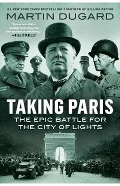 Taking Paris: The Epic Battle for the City of Lights