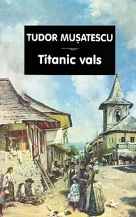 Titanic vals - Paperback brosat - Tudor Muşatescu