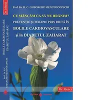 Ce mancam ca sa ne hranim. Preventie si terapie prin dieta in Bolile Cardiovasculare si in Diabetul Zaharat