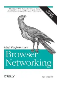 High Performance Browser Networking: What Every Web Developer Should Know about Networking and Web Performance