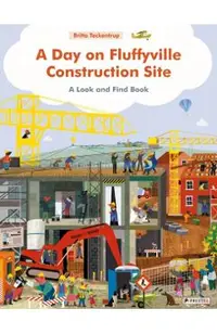 A Day on Fluffyville Construction Site: A Look and Find Book
