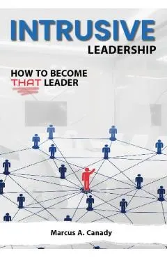 Intrusive Leadership, How to Become THAT Leader